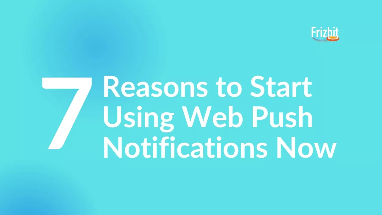 Reasons to implement Web Push Notifications in your Website