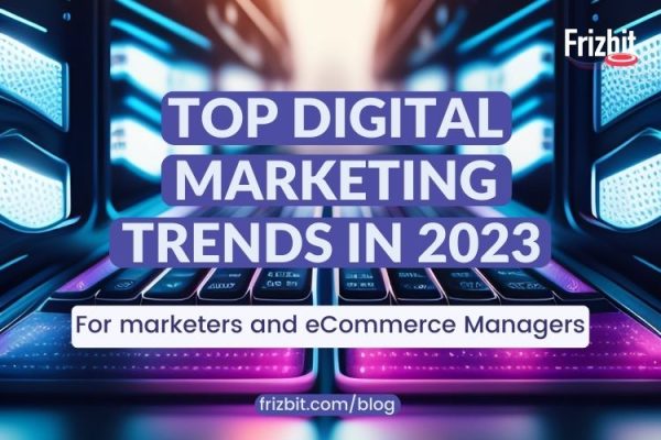Top Digital Marketing Trends for 2023 for marketers and eCommerce ...