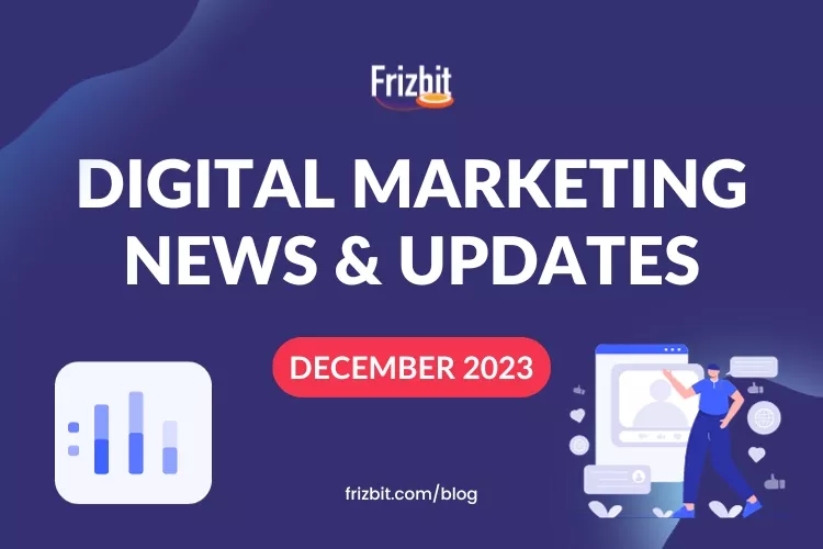 Digital Marketing Updates December 2023