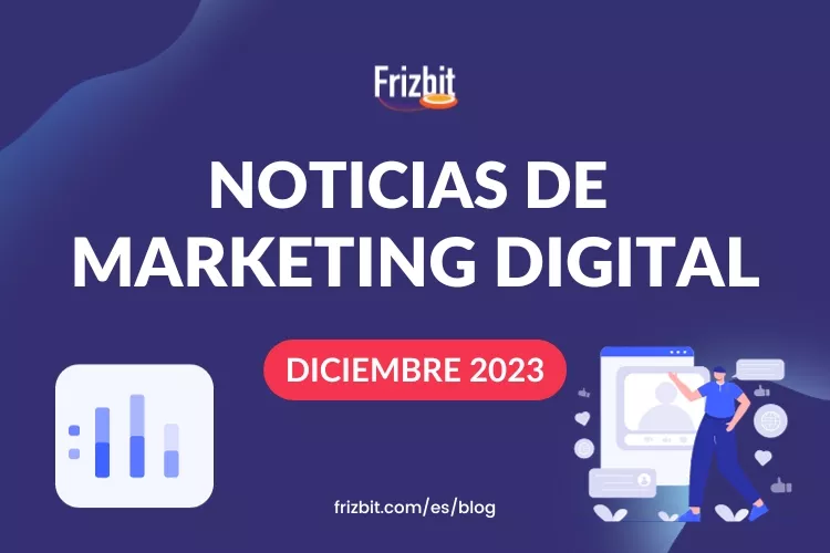 Noticias de marketing digital diciembre 2023