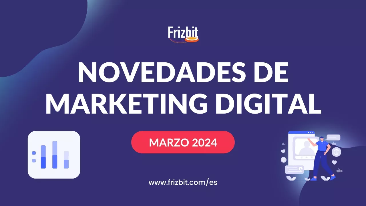 Últimas Novedades de marketing digital en marzo del 2024 