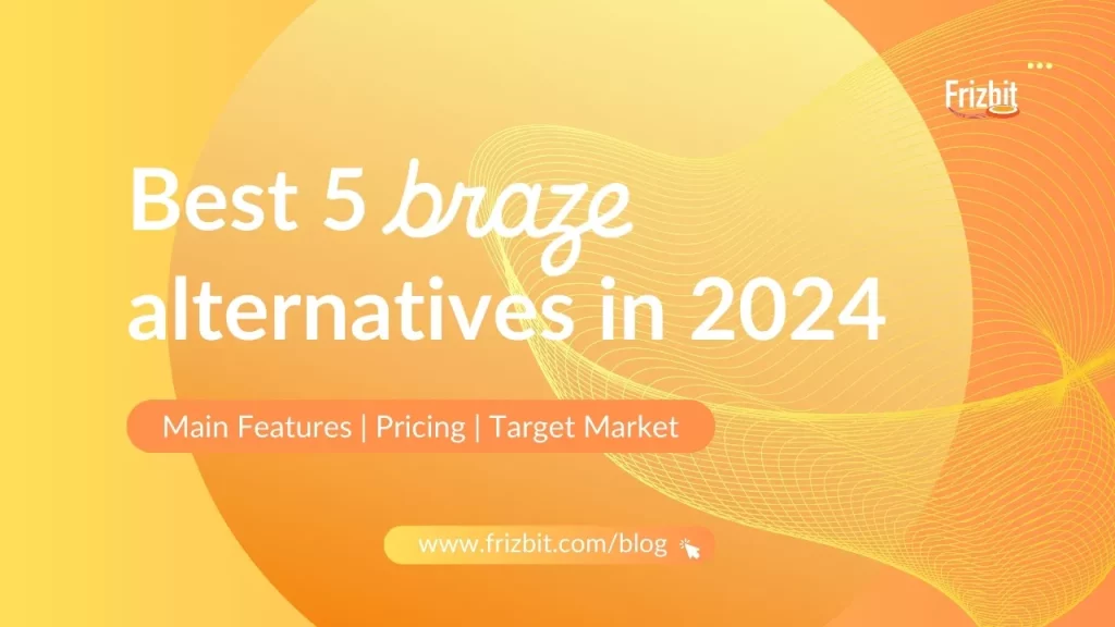 Best 5 braze alternatives in 2024 (main features, pricing, target market)