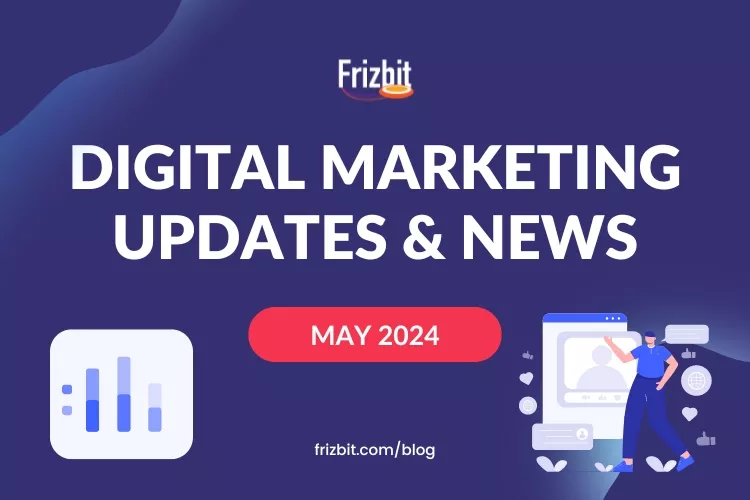 Digital Marketing Updates and News May