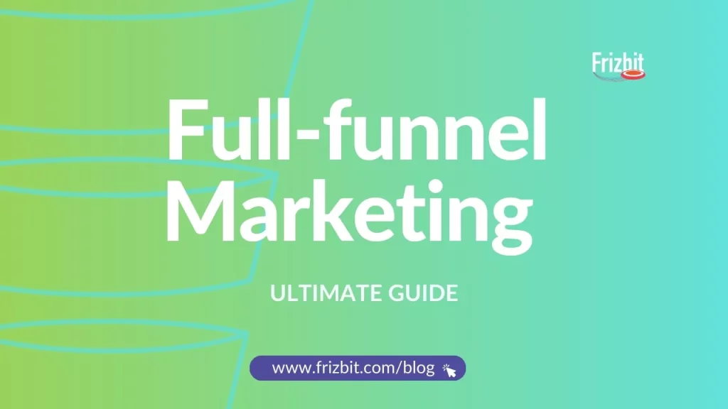 Full funnel marketing ultimate guide