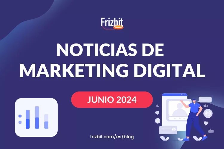 Novedades de marketing digital junio 2024