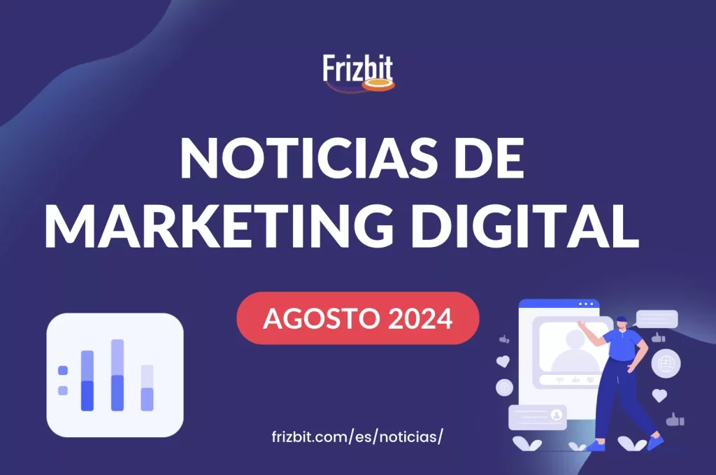 Novedades de Marketing Digital Agosto 2024