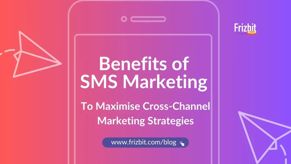 Benefits of SMS Marketing