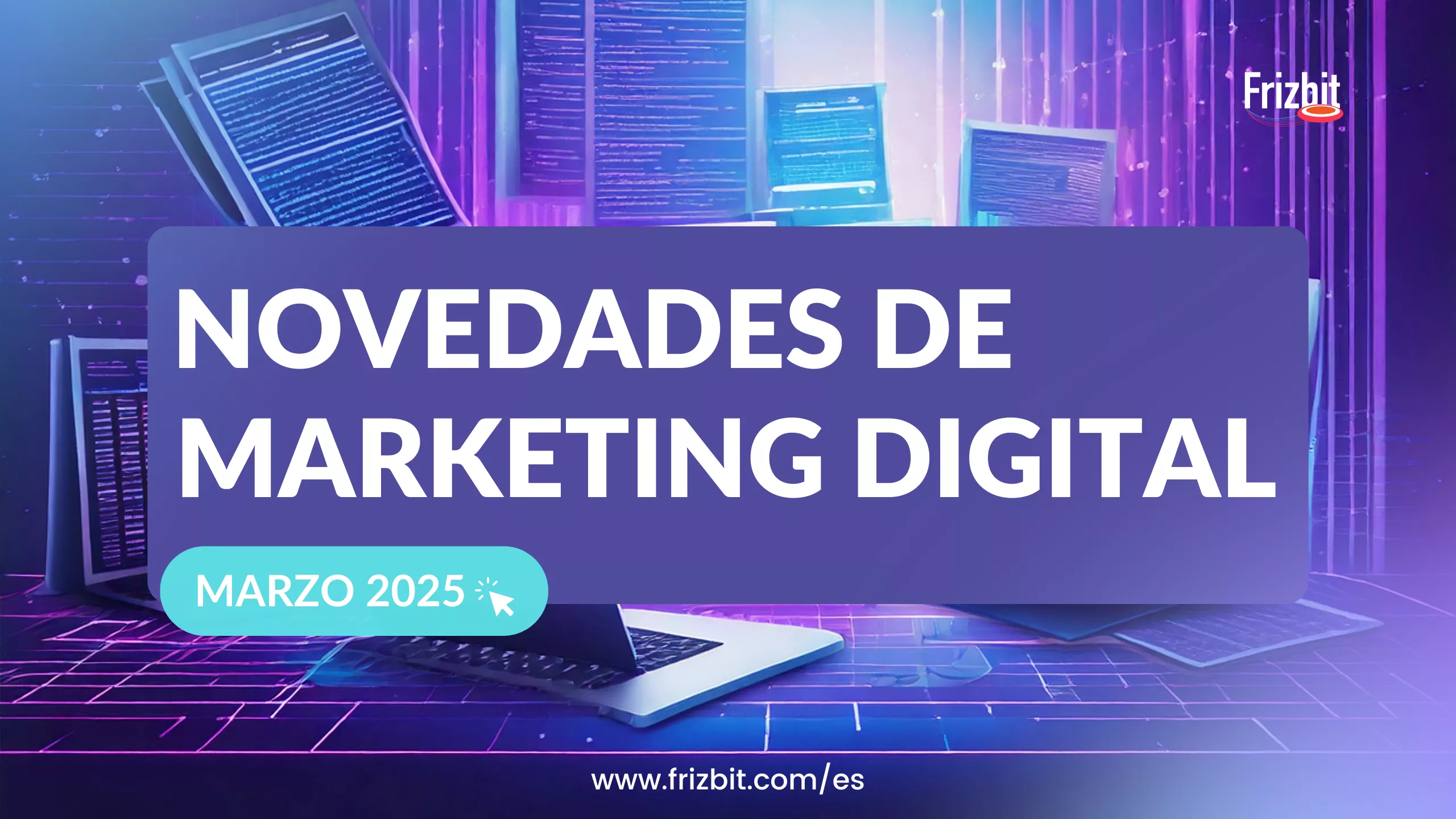 Novedades de Marketing Digital - Febrero 2025