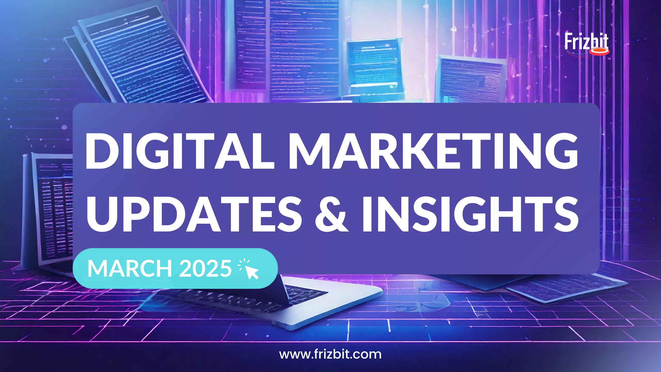 Digital Marketing Updates | February 2025